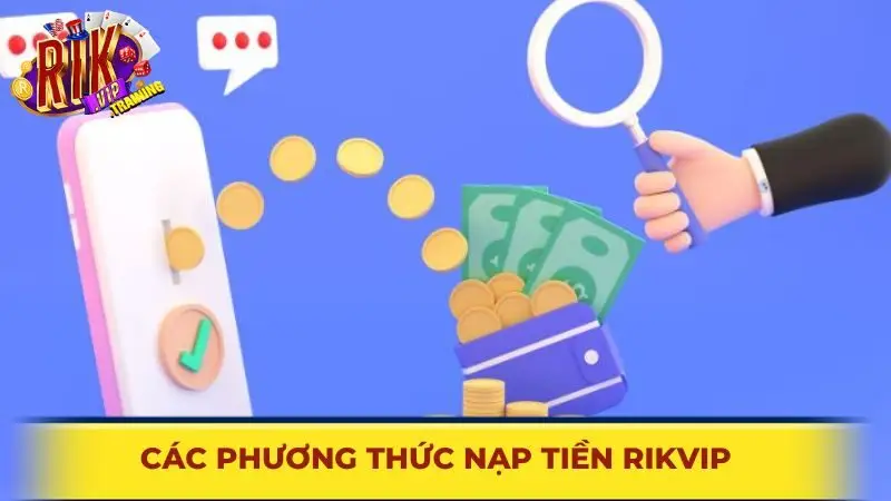 Hướng dẫn thao tác chung để nạp tiền Rikvip
