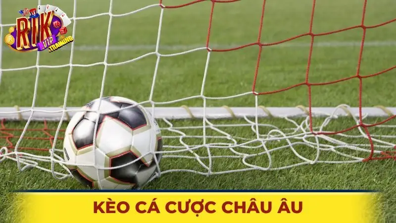 Giới thiệu kèo cá cược châu Âu trong Thể thao Rikvip