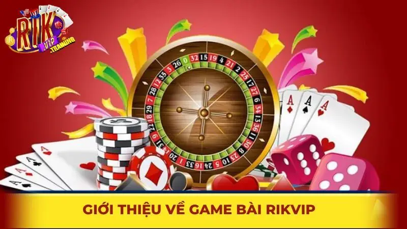 Giới thiệu về game bài Rikvip
