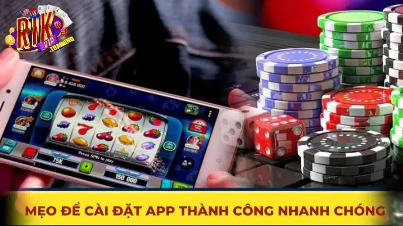 Mẹo để cài đặt app Rikvip thành công nhanh chóng