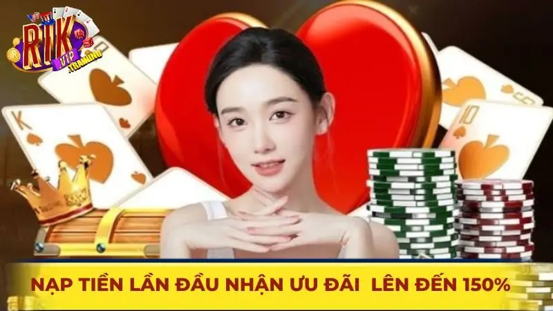 Nạp tiền lần đầu nhận ưu đãi khủng lên đến 150%