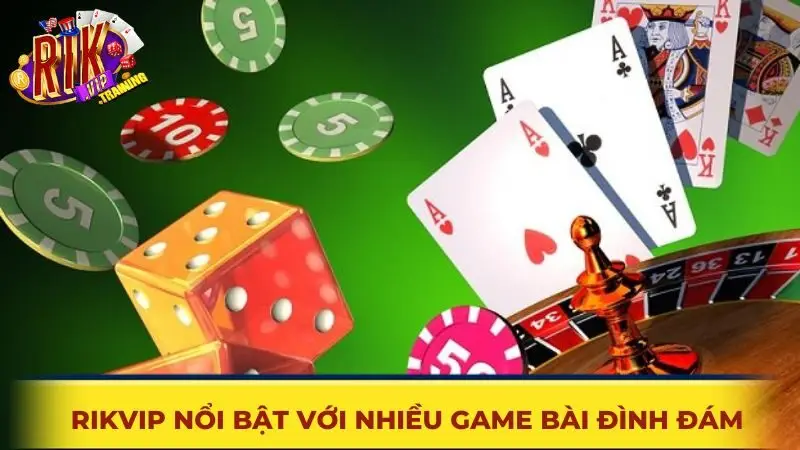Nền tảng game bài Rikvip trực tuyến với nhiều trò chơi đổi thưởng đình đám