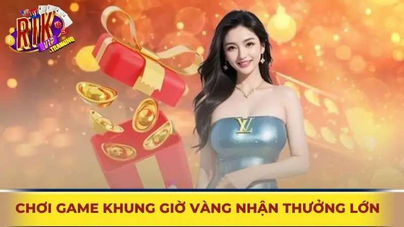 Tham gia chơi game khung giờ vàng nhận khuyến mãi Rikvip lớn