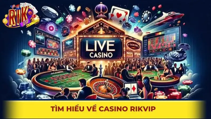 Tìm hiểu về Casino Rikvip