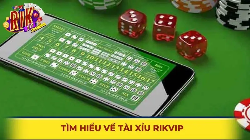 Tìm hiểu về Tài xỉu Rikvip